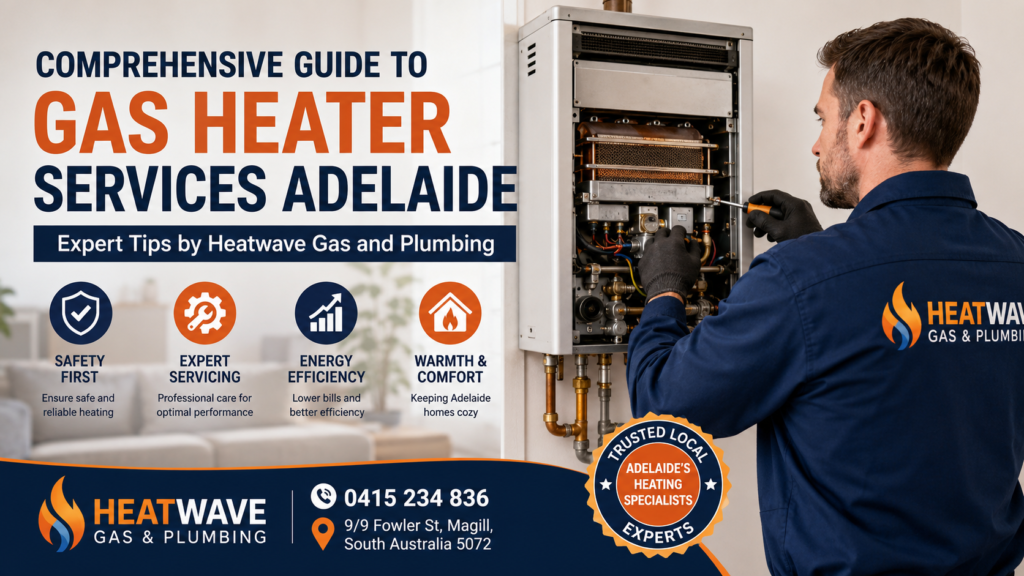 Comprehensive Guide to Gas Heater Services Adelaide: Expert Tips by Heatwave Gas and Plumbing